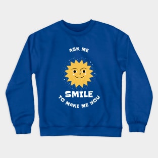 Ask Me To Make You Smile Crewneck Sweatshirt